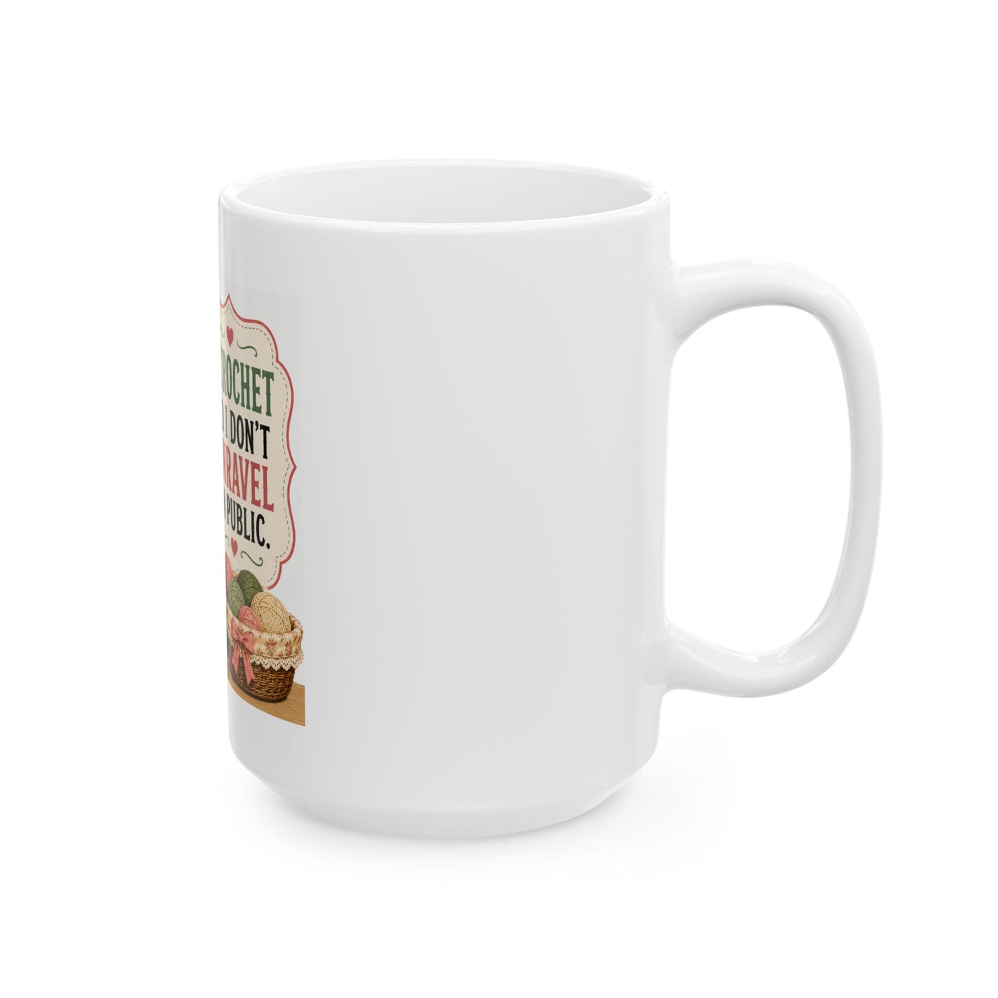 Crochet Mug - “I Crochet So I Don't Unravel in Public” Vintage Retro Gift for Crafters (11oz & 15oz)