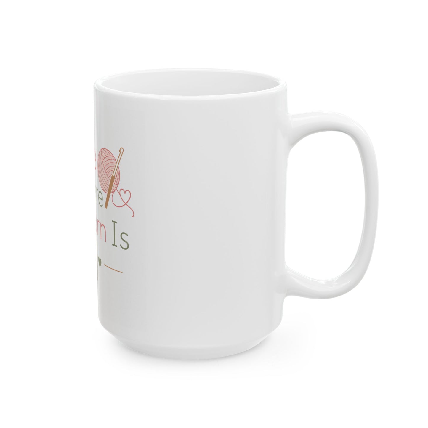 Home Is Where The Yarn Is Ceramic Mug — Knitting & Crochet Gift (11oz/15oz)