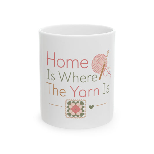 Home Is Where The Yarn Is Ceramic Mug — Knitting & Crochet Gift (11oz/15oz)