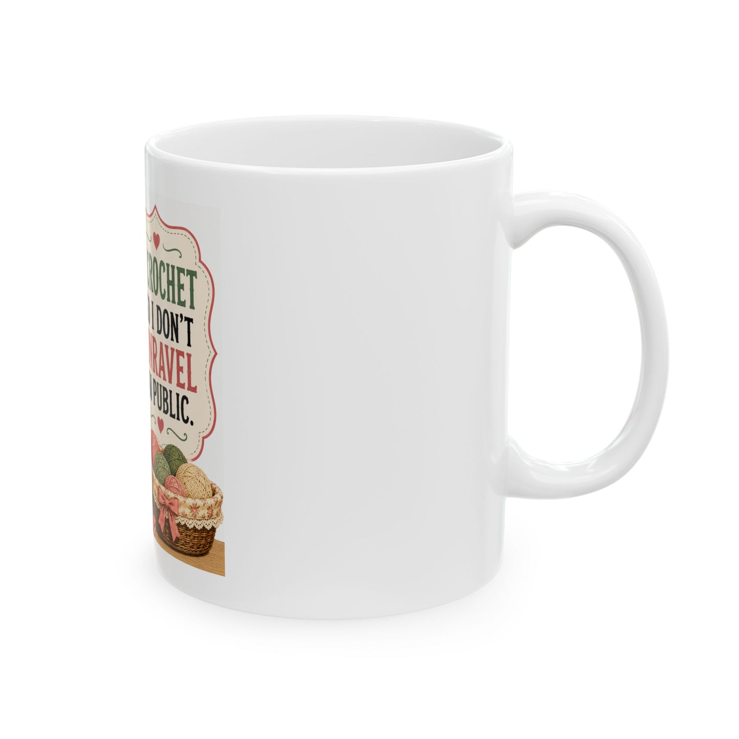 Crochet Mug - “I Crochet So I Don't Unravel in Public” Vintage Retro Gift for Crafters (11oz & 15oz)