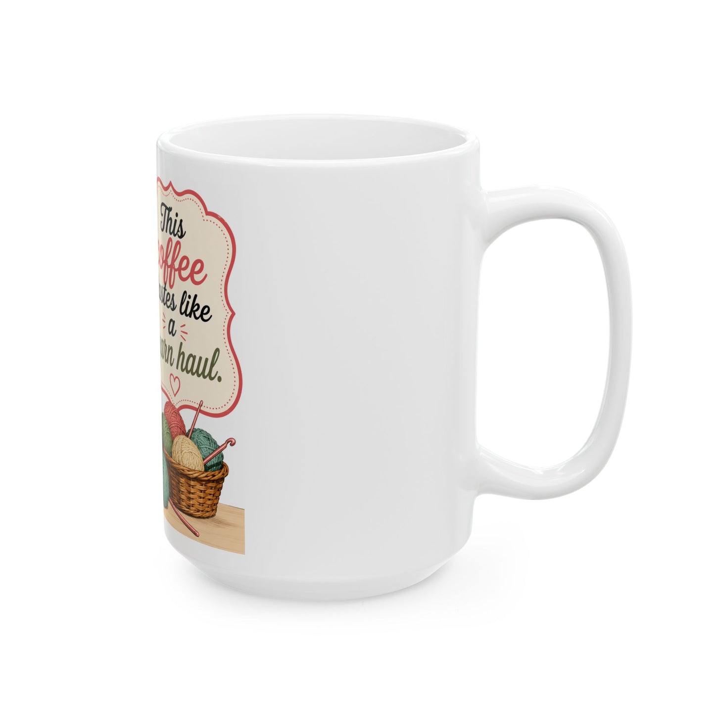 This Coffee Tastes Like A Yarn Haul Mug — Knitting Lover Ceramic Coffee Cup